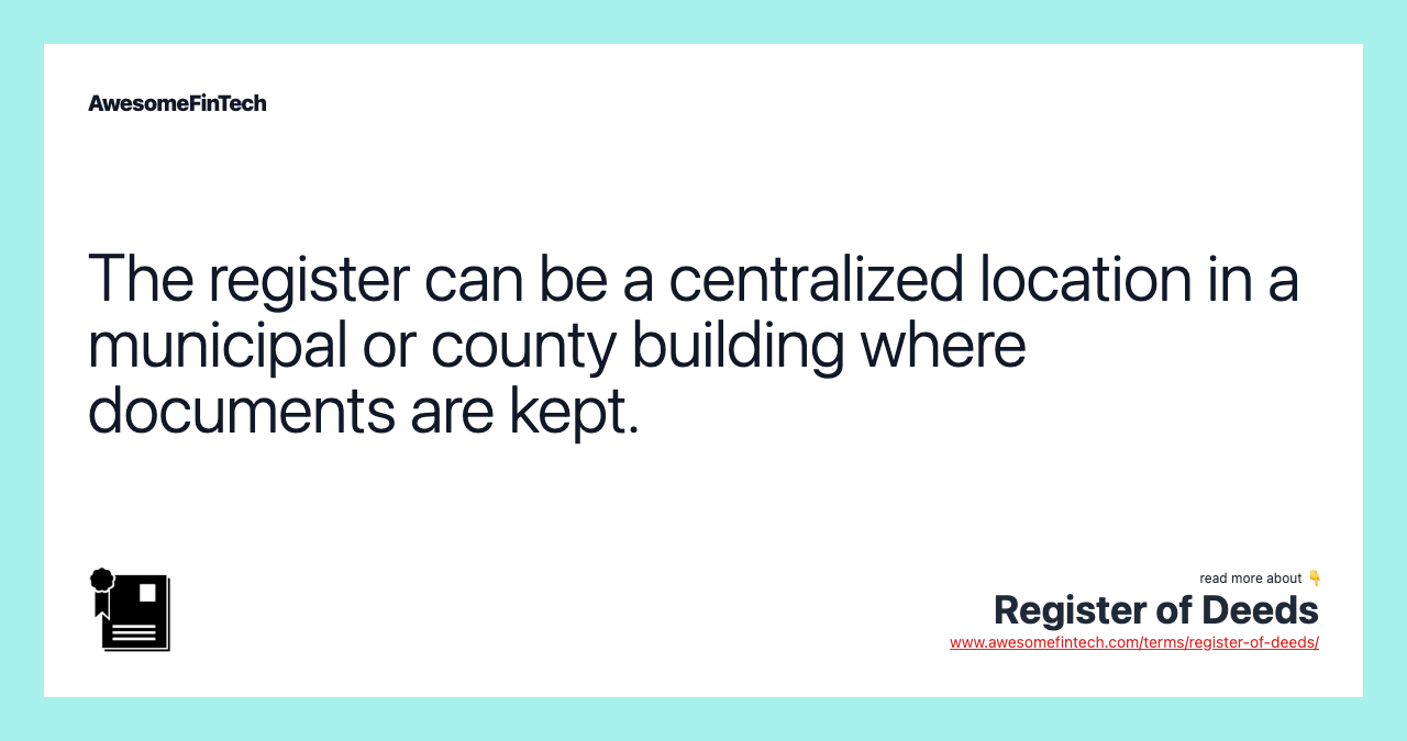The register can be a centralized location in a municipal or county building where documents are kept.