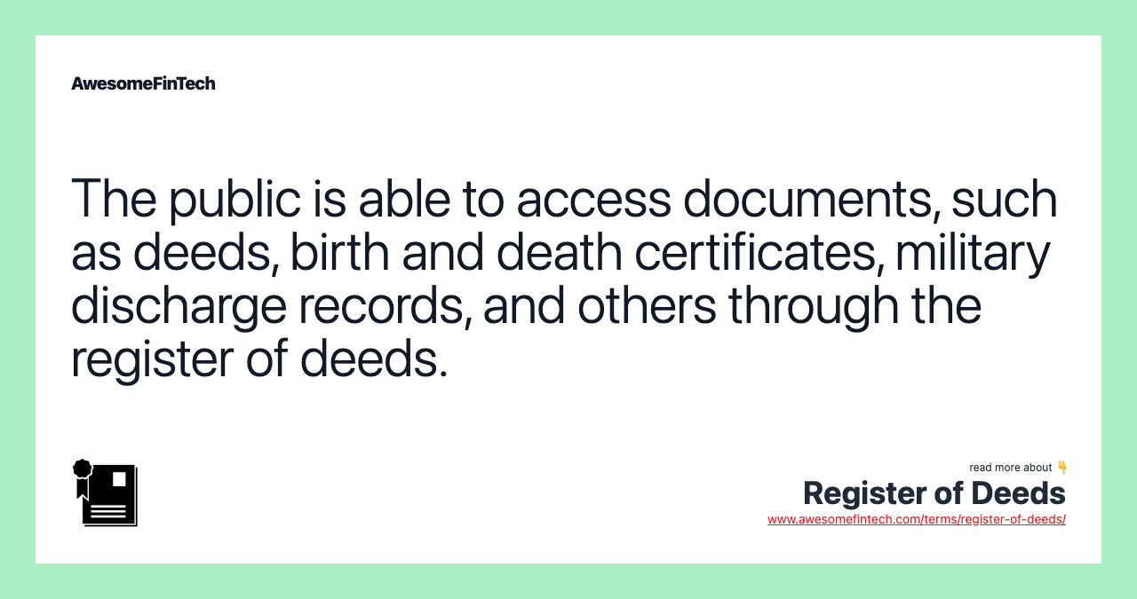 The public is able to access documents, such as deeds, birth and death certificates, military discharge records, and others through the register of deeds.