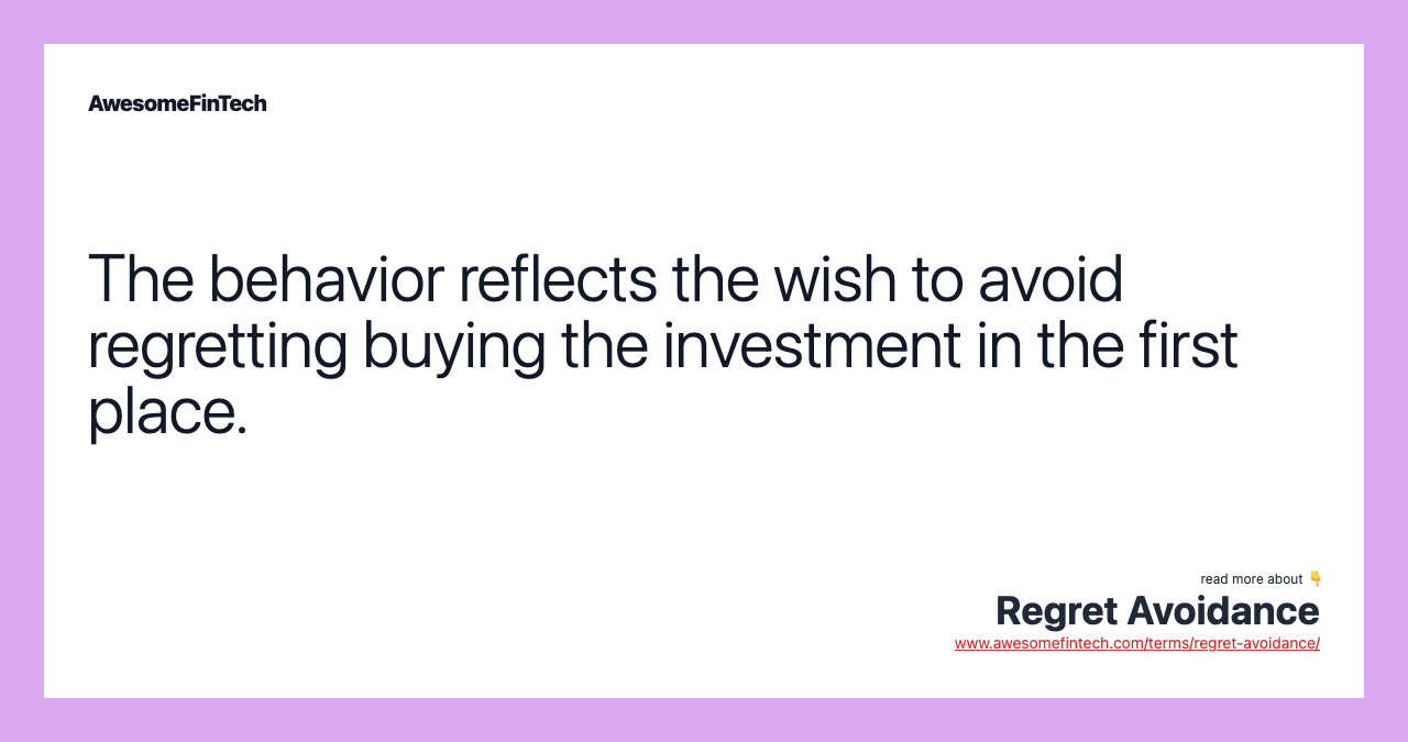 The behavior reflects the wish to avoid regretting buying the investment in the first place.