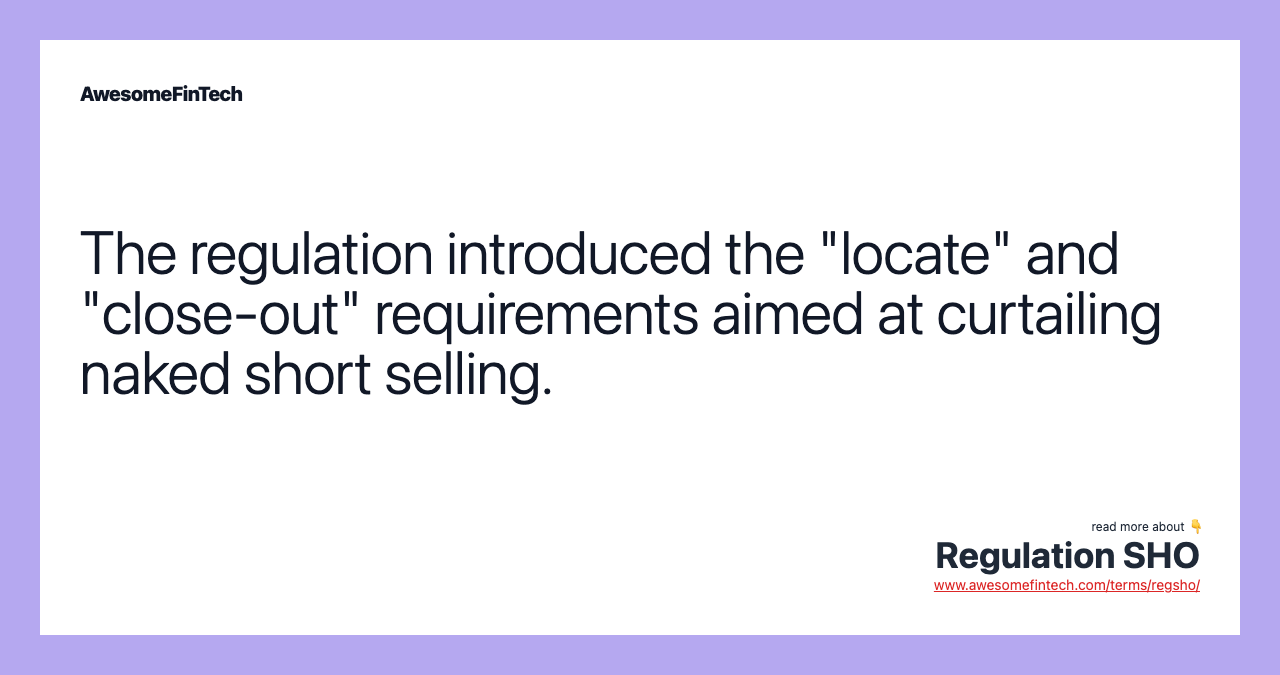 The regulation introduced the "locate" and "close-out" requirements aimed at curtailing naked short selling.