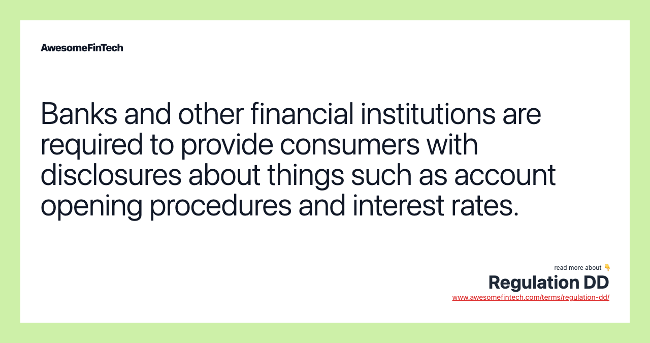 Banks and other financial institutions are required to provide consumers with disclosures about things such as account opening procedures and interest rates.