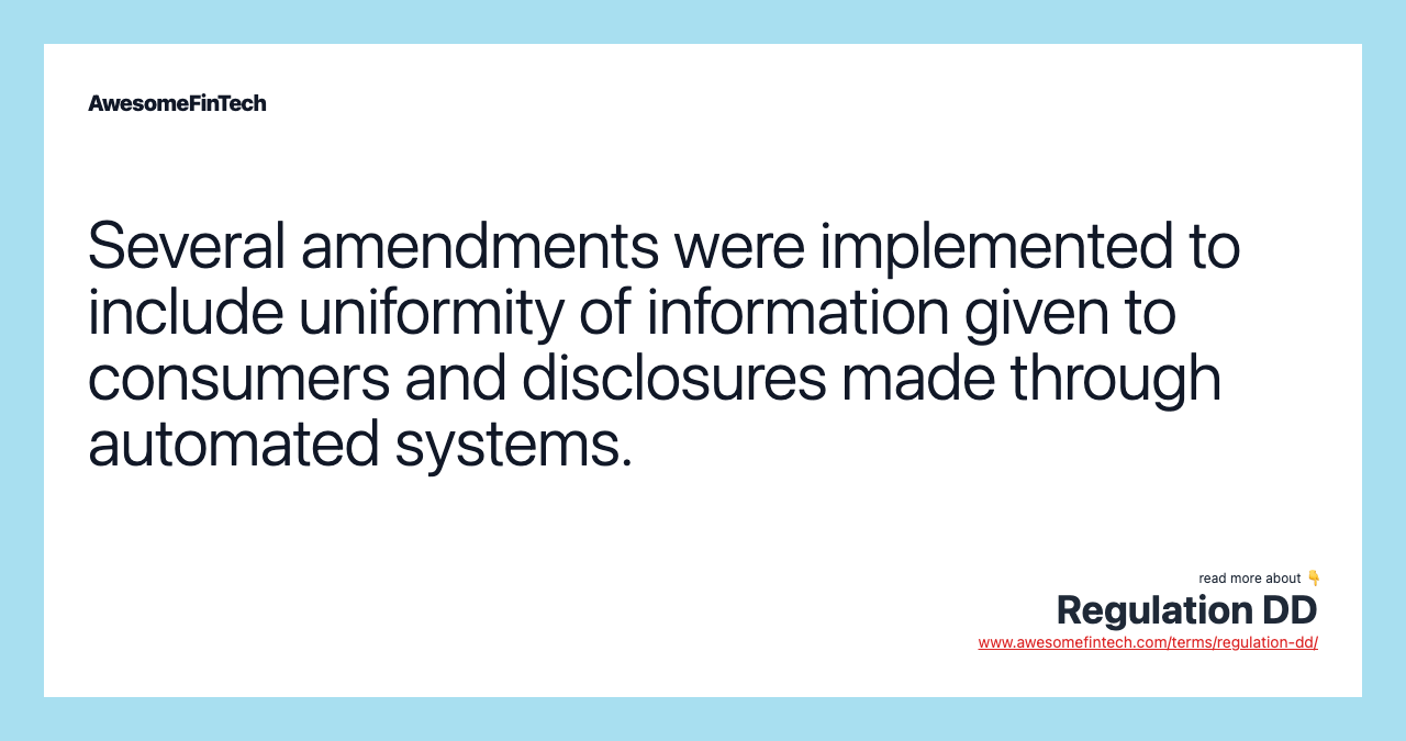 Several amendments were implemented to include uniformity of information given to consumers and disclosures made through automated systems.