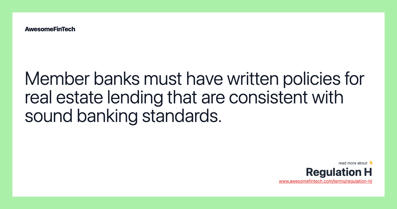Member banks must have written policies for real estate lending that are consistent with sound banking standards.