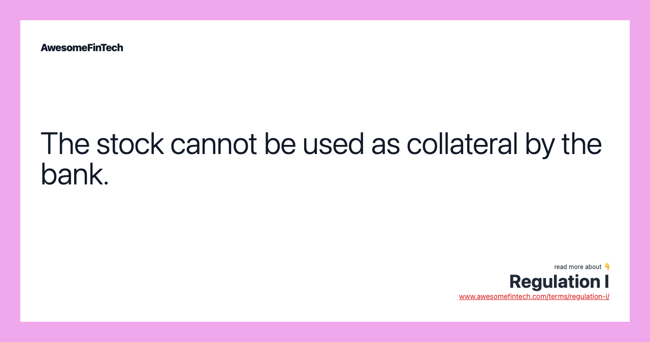 The stock cannot be used as collateral by the bank.