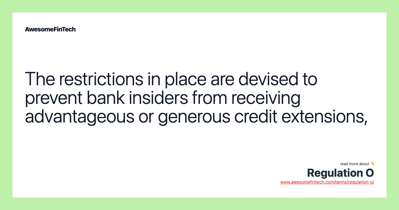 The restrictions in place are devised to prevent bank insiders from receiving advantageous or generous credit extensions,