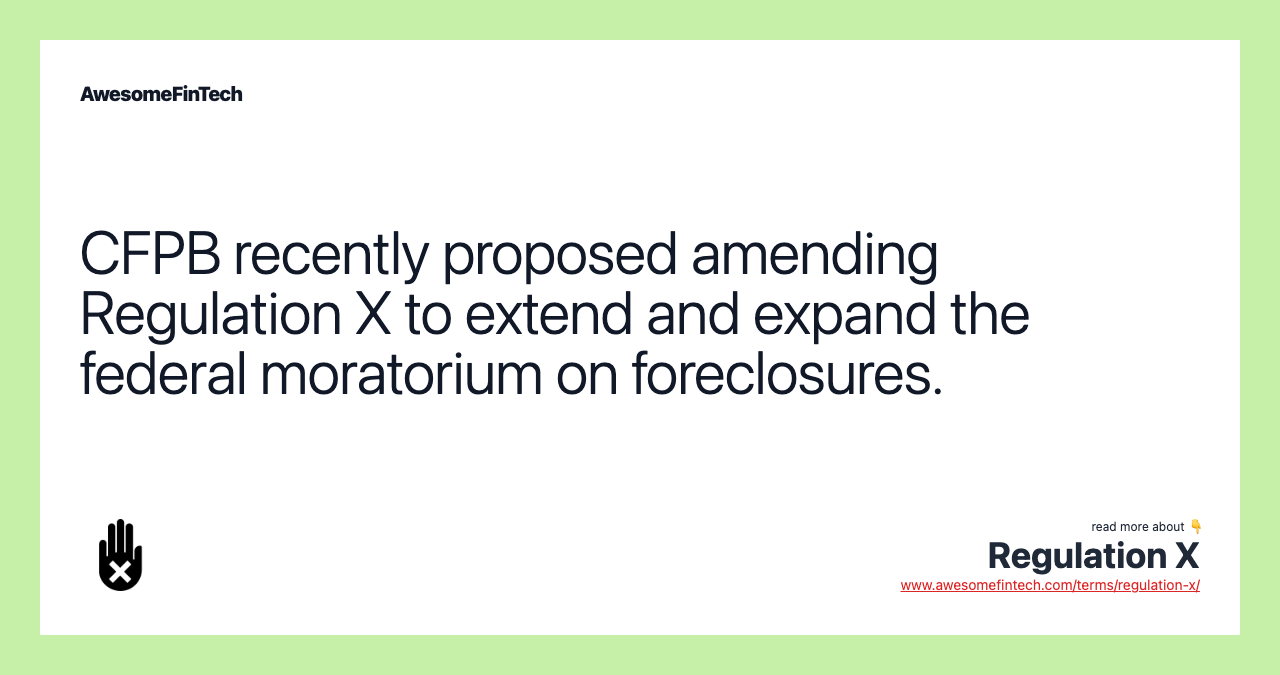 CFPB recently proposed amending Regulation X to extend and expand the federal moratorium on foreclosures.