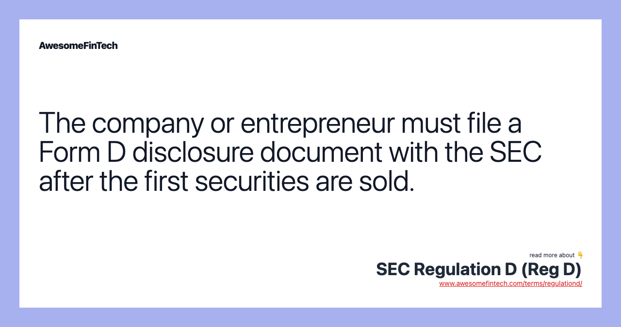 The company or entrepreneur must file a Form D disclosure document with the SEC after the first securities are sold.