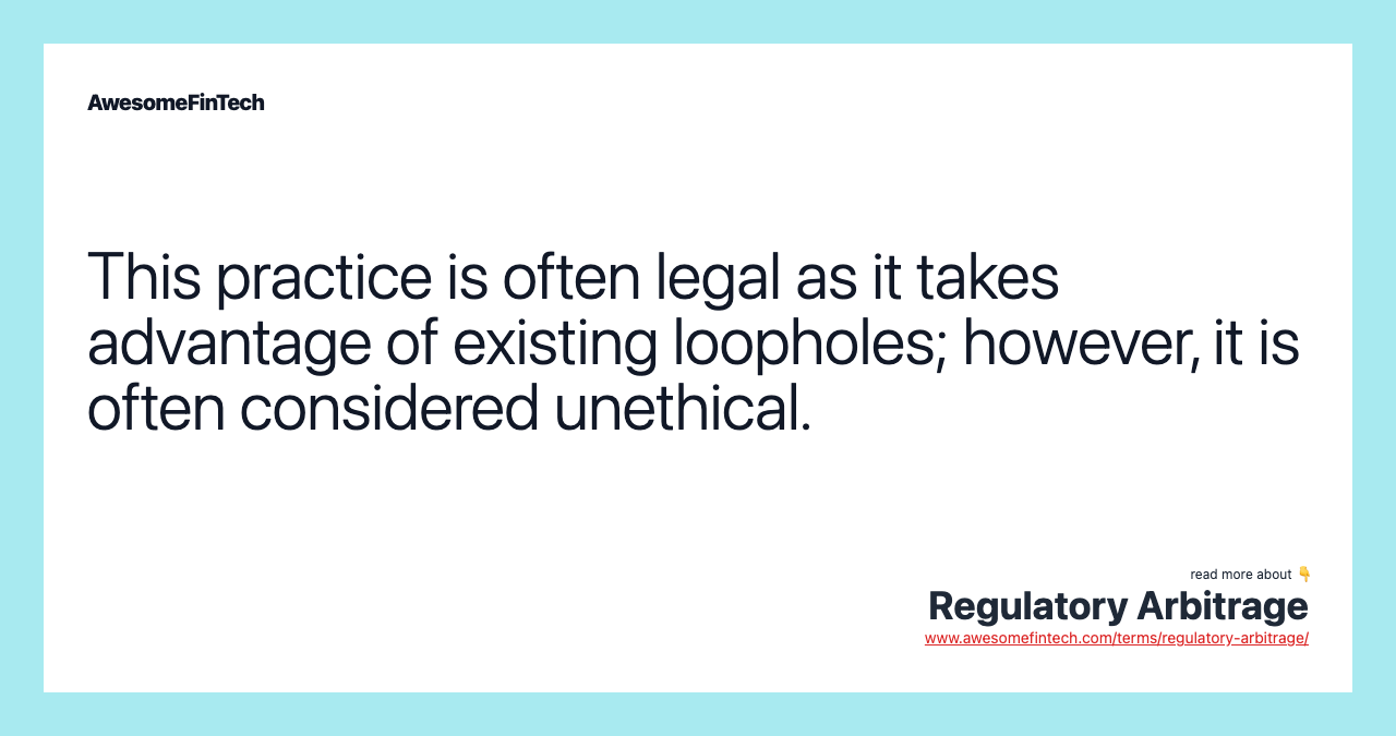 This practice is often legal as it takes advantage of existing loopholes; however, it is often considered unethical.