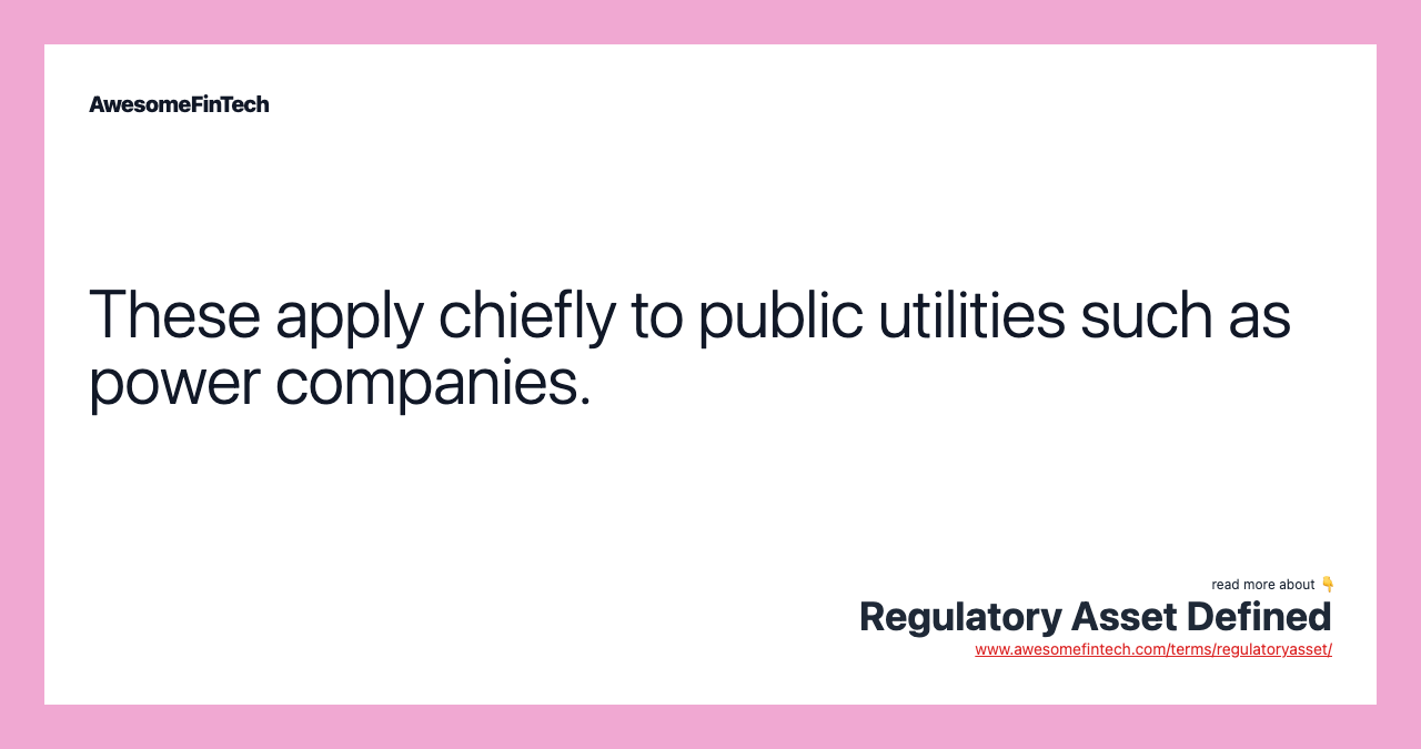 These apply chiefly to public utilities such as power companies.