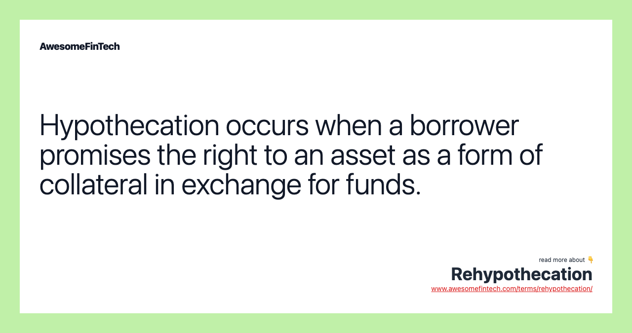 Hypothecation occurs when a borrower promises the right to an asset as a form of collateral in exchange for funds.