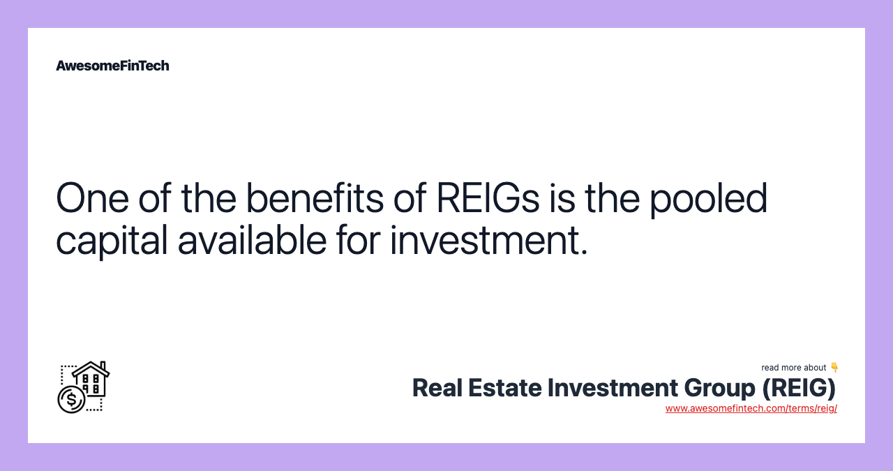 One of the benefits of REIGs is the pooled capital available for investment.