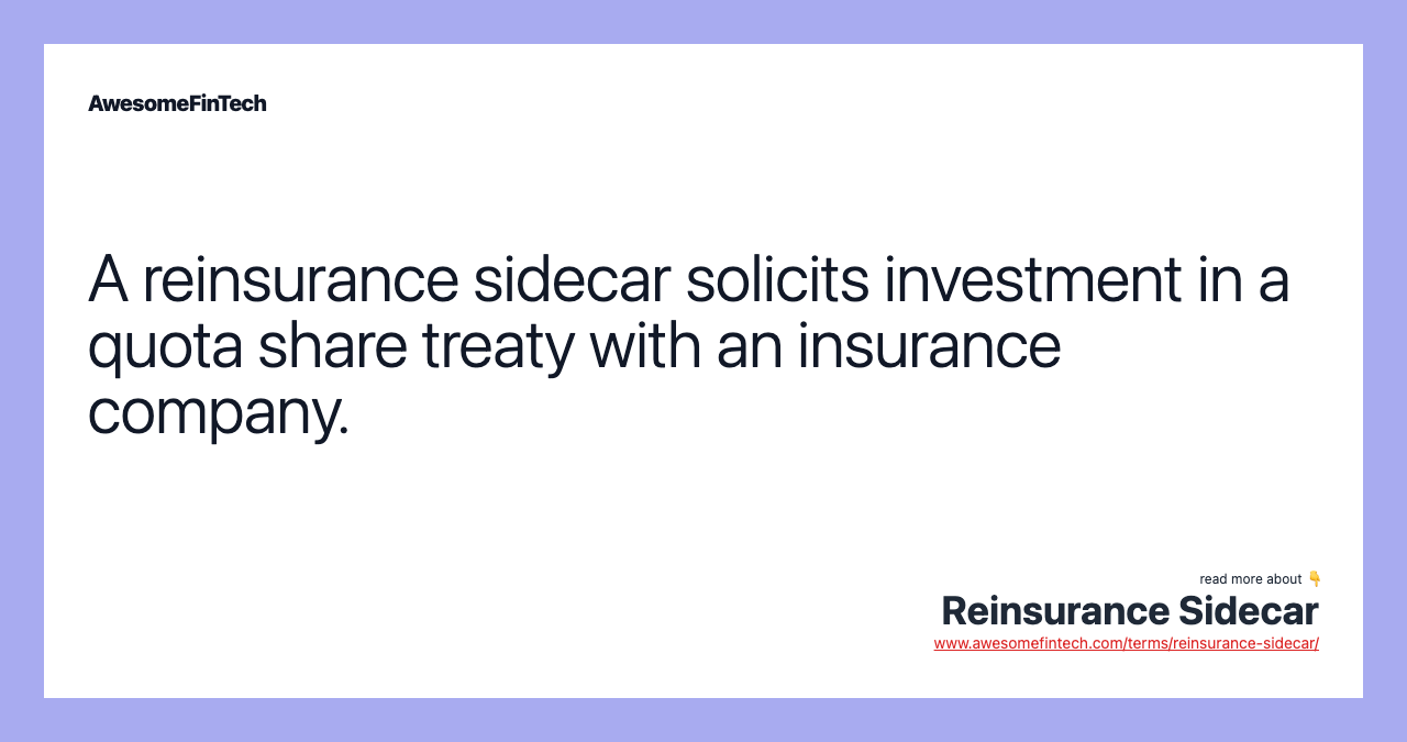 A reinsurance sidecar solicits investment in a quota share treaty with an insurance company.