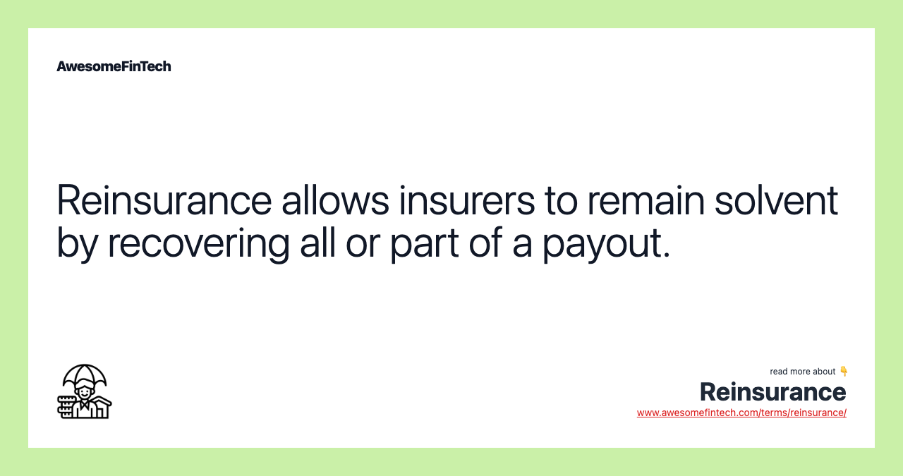 Reinsurance allows insurers to remain solvent by recovering all or part of a payout.