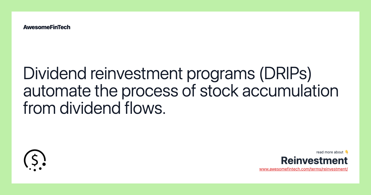 Dividend reinvestment programs (DRIPs) automate the process of stock accumulation from dividend flows.