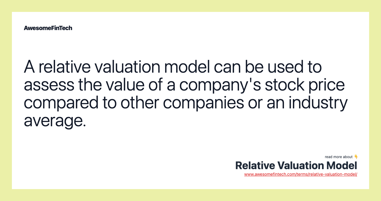 A relative valuation model can be used to assess the value of a company's stock price compared to other companies or an industry average.