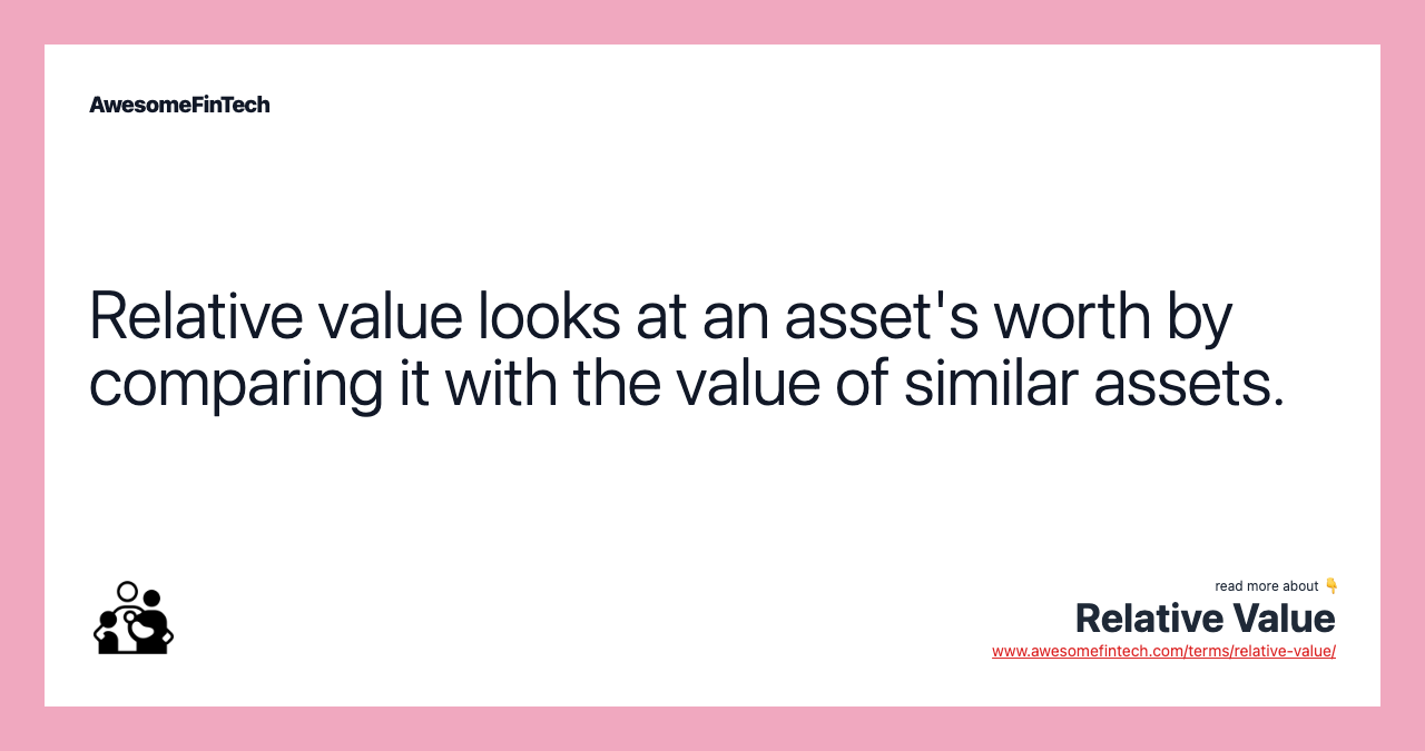 Relative value looks at an asset's worth by comparing it with the value of similar assets.