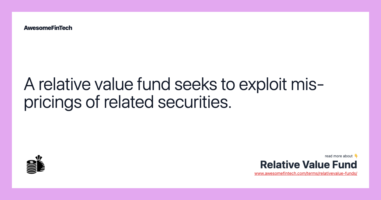 A relative value fund seeks to exploit mis-pricings of related securities.