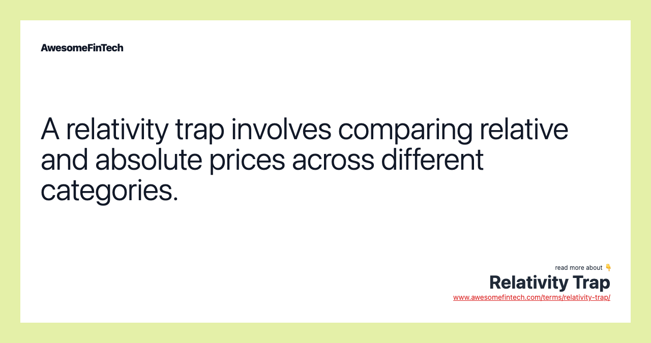 A relativity trap involves comparing relative and absolute prices across different categories.