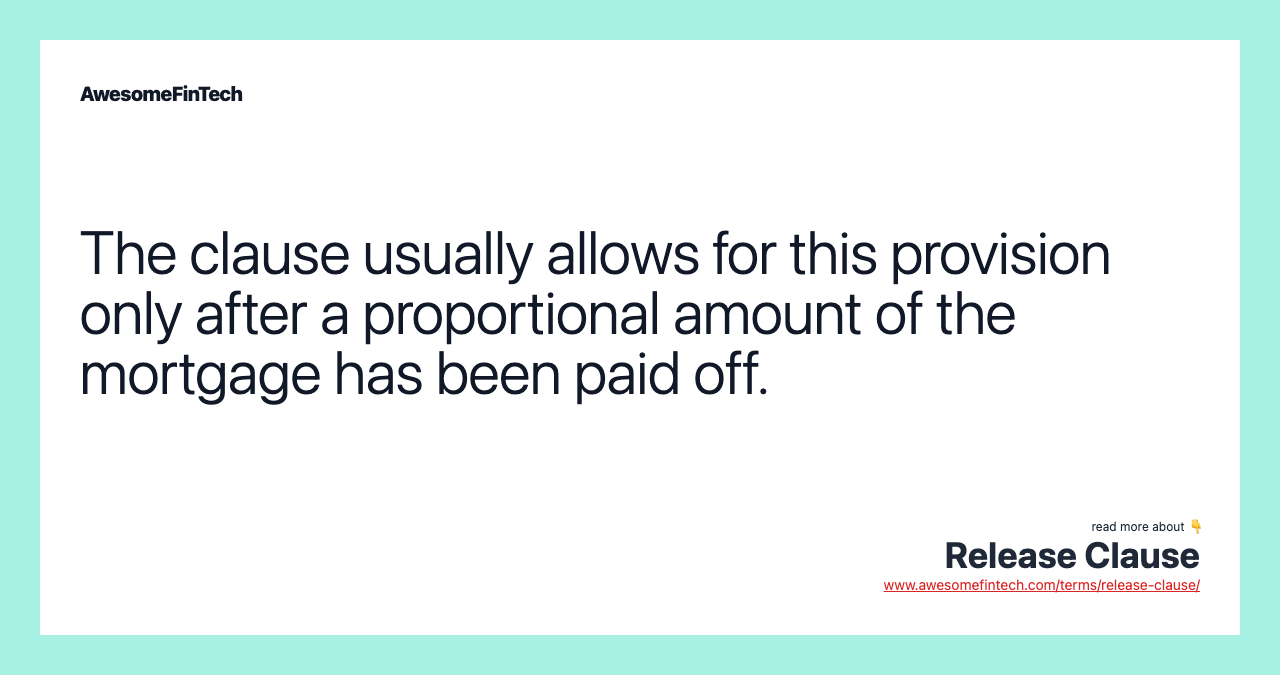 The clause usually allows for this provision only after a proportional amount of the mortgage has been paid off.