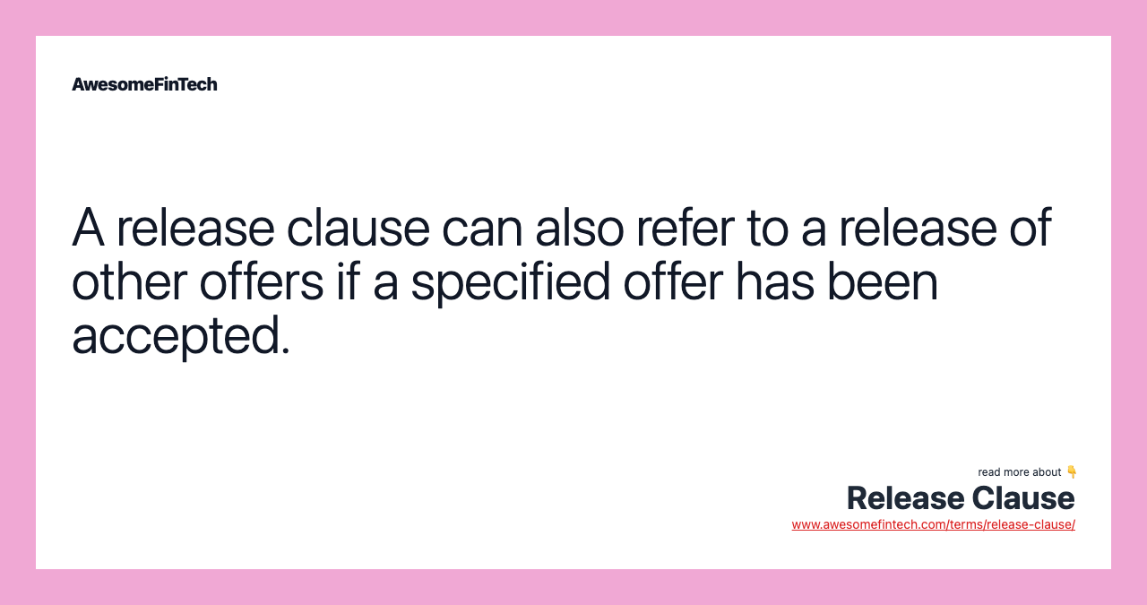 A release clause can also refer to a release of other offers if a specified offer has been accepted.