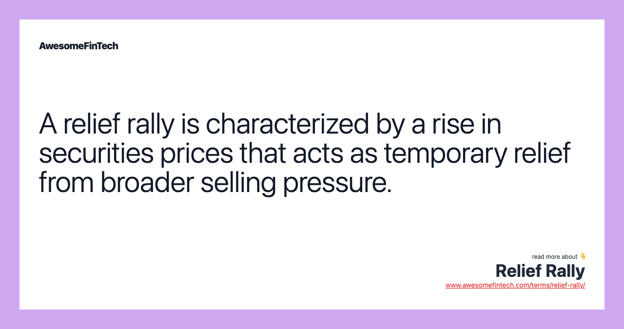 A relief rally is characterized by a rise in securities prices that acts as temporary relief from broader selling pressure.