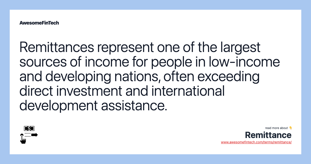 Remittances represent one of the largest sources of income for people in low-income and developing nations, often exceeding direct investment and international development assistance.