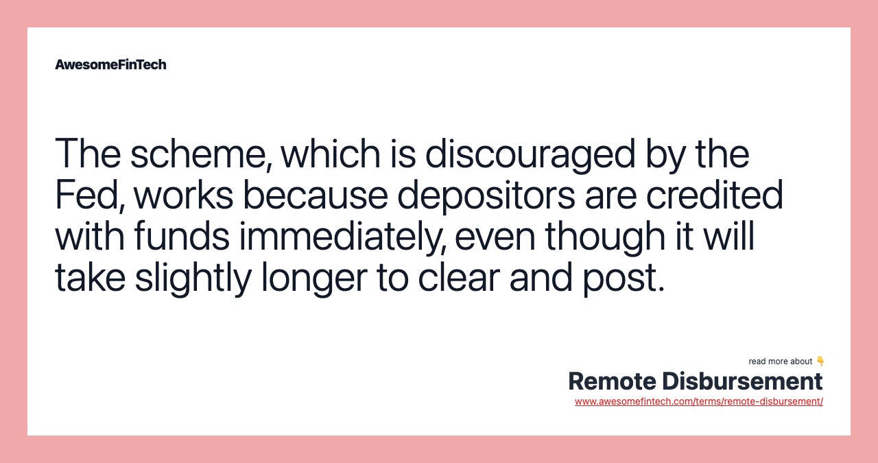 The scheme, which is discouraged by the Fed, works because depositors are credited with funds immediately, even though it will take slightly longer to clear and post.