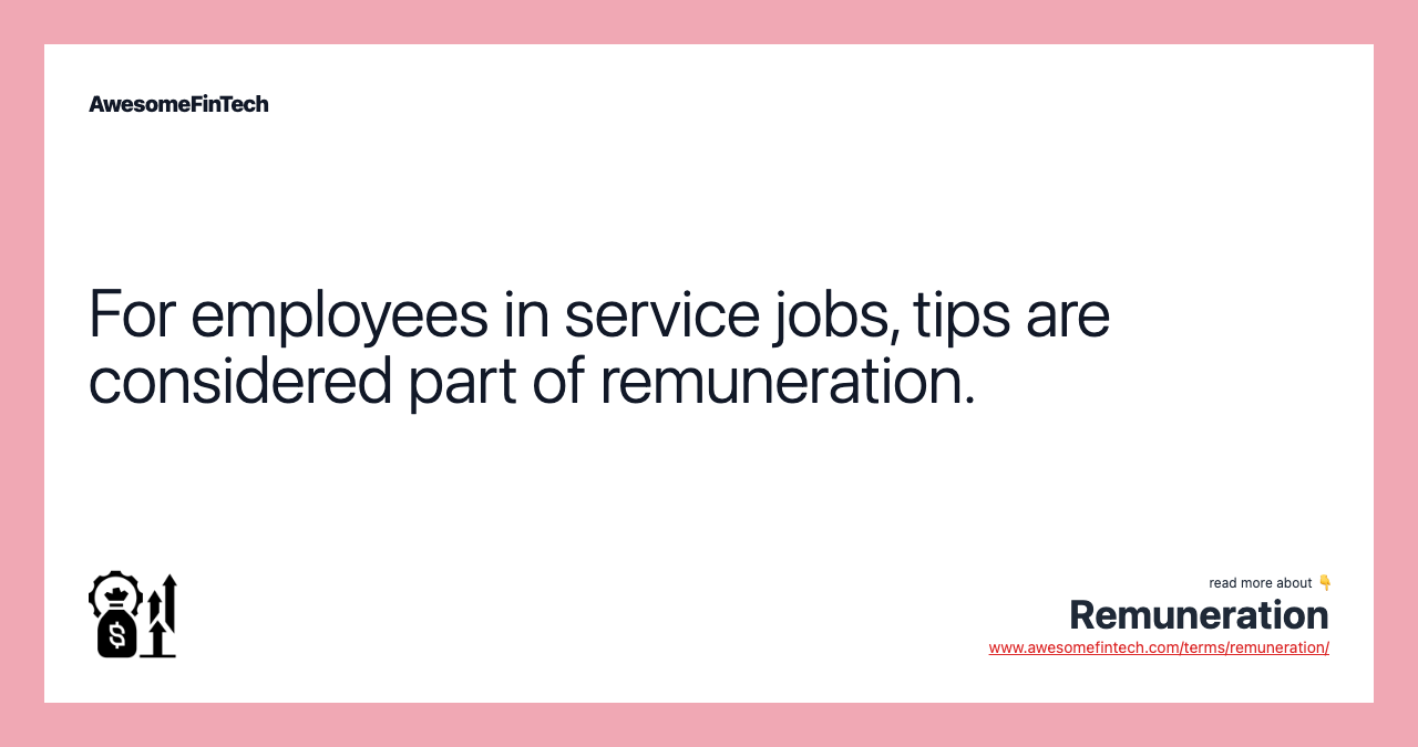 For employees in service jobs, tips are considered part of remuneration.