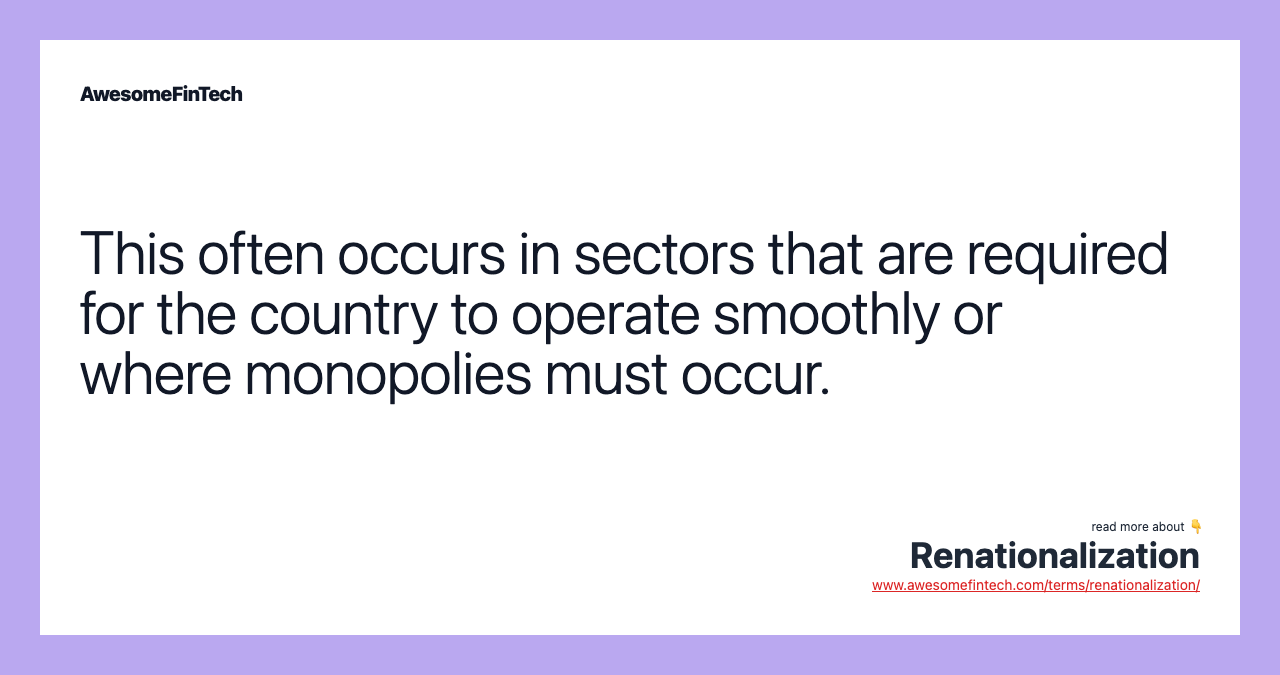 This often occurs in sectors that are required for the country to operate smoothly or where monopolies must occur.