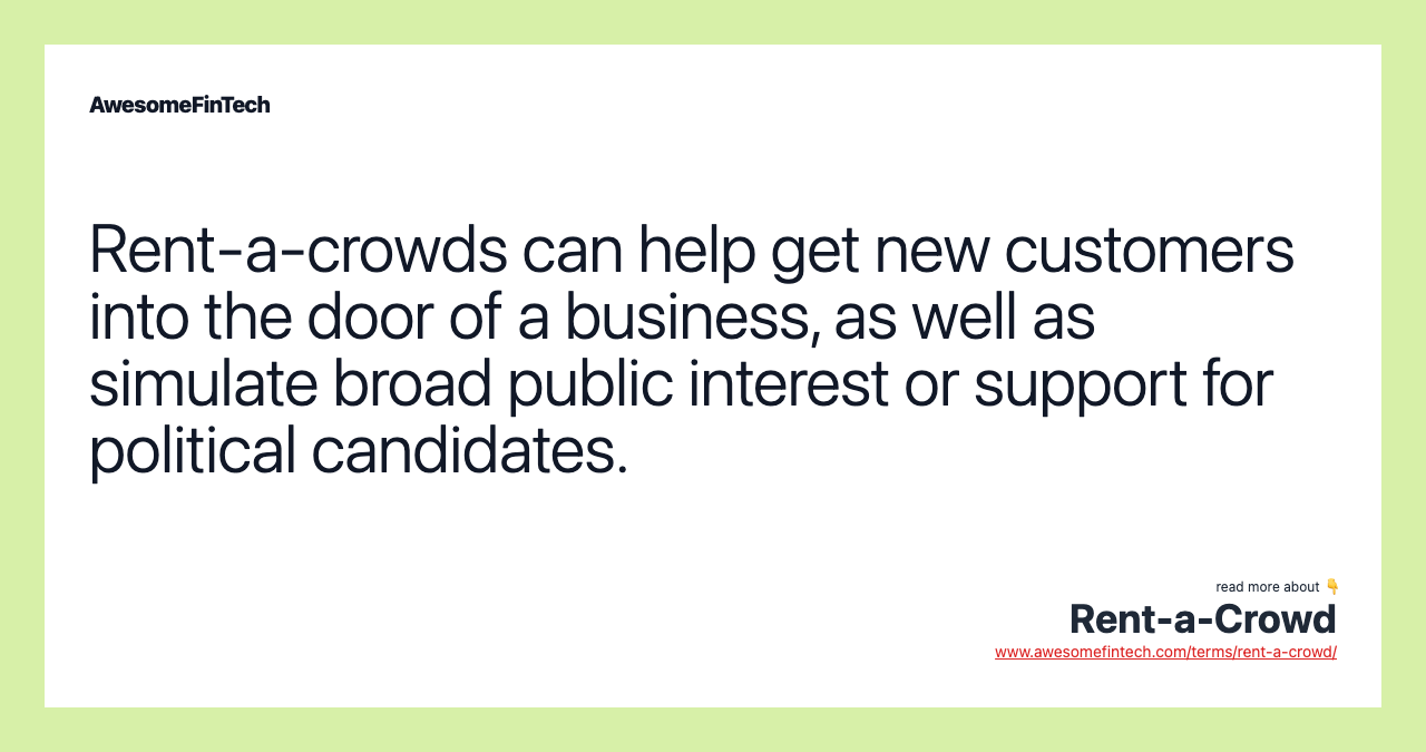 Rent-a-crowds can help get new customers into the door of a business, as well as simulate broad public interest or support for political candidates.