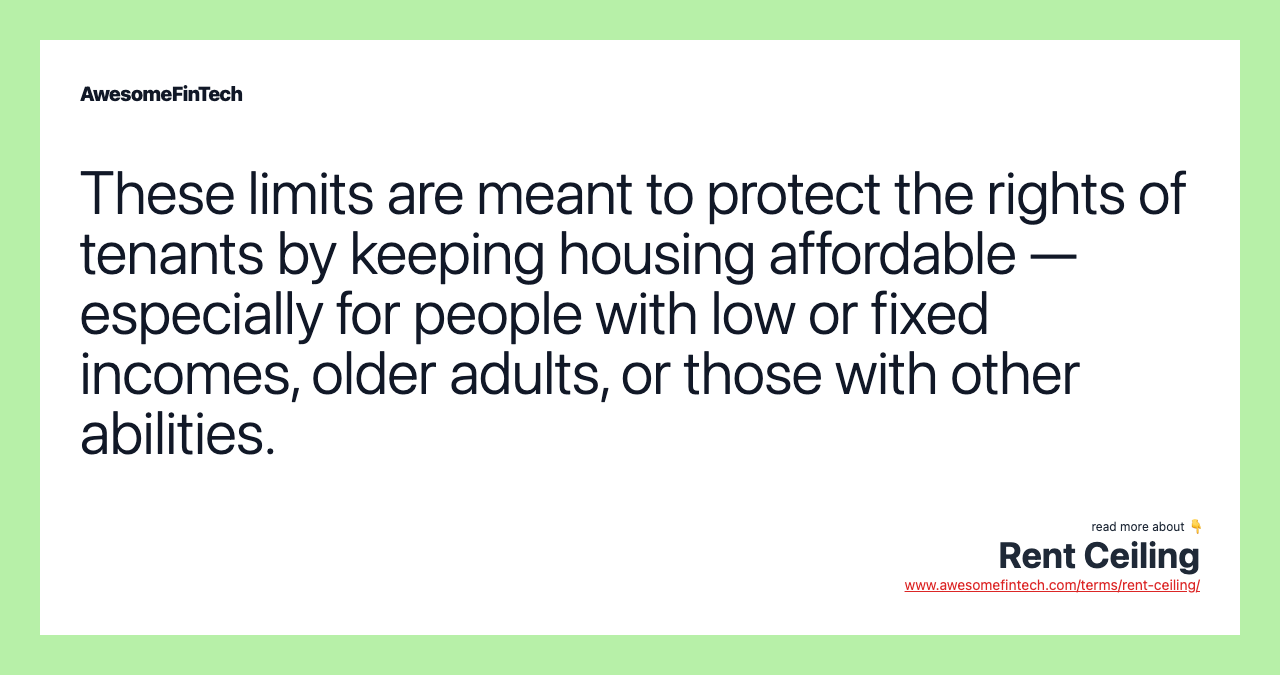 These limits are meant to protect the rights of tenants by keeping housing affordable — especially for people with low or fixed incomes, older adults, or those with other abilities.