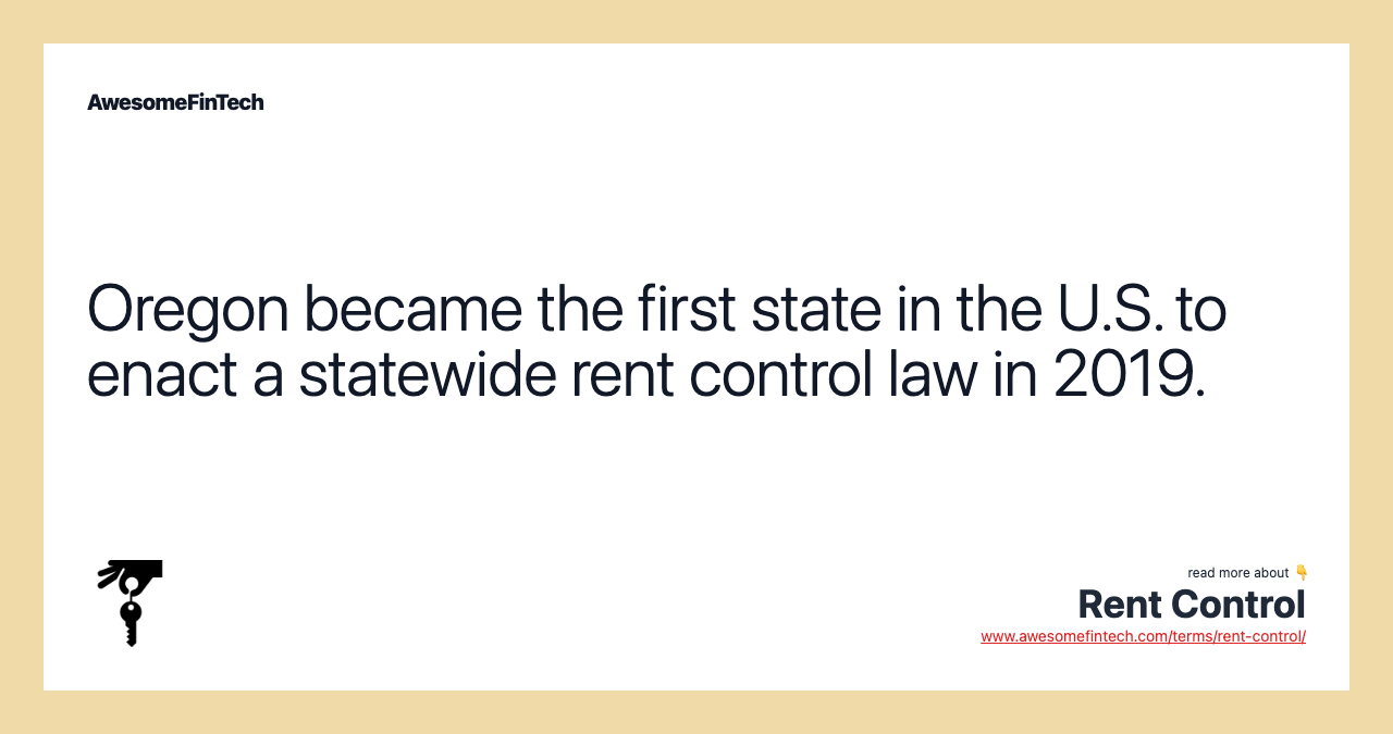 Oregon became the first state in the U.S. to enact a statewide rent control law in 2019.