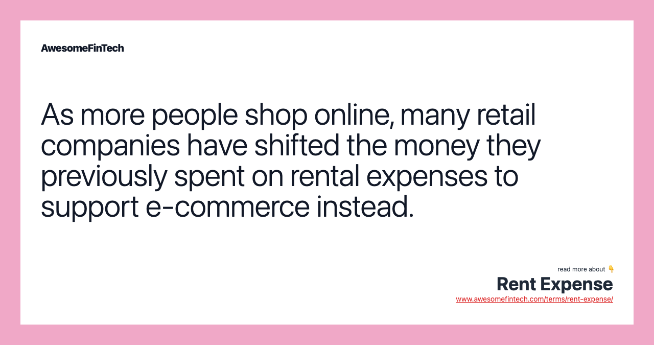 As more people shop online, many retail companies have shifted the money they previously spent on rental expenses to support e-commerce instead.