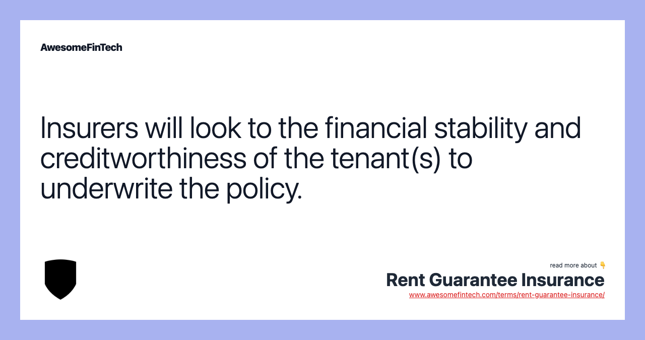 Insurers will look to the financial stability and creditworthiness of the tenant(s) to underwrite the policy.
