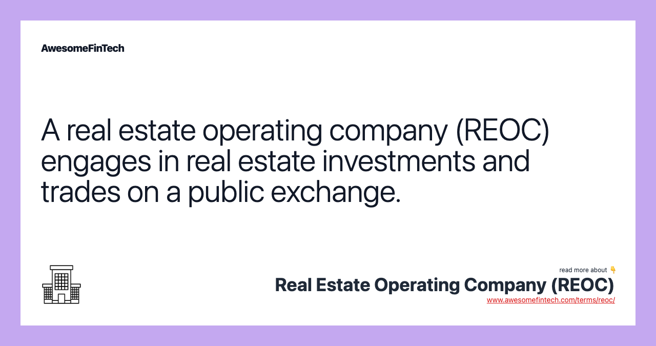 A real estate operating company (REOC) engages in real estate investments and trades on a public exchange.