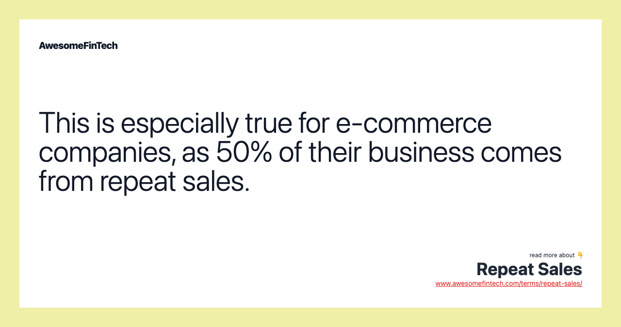 This is especially true for e-commerce companies, as 50% of their business comes from repeat sales.