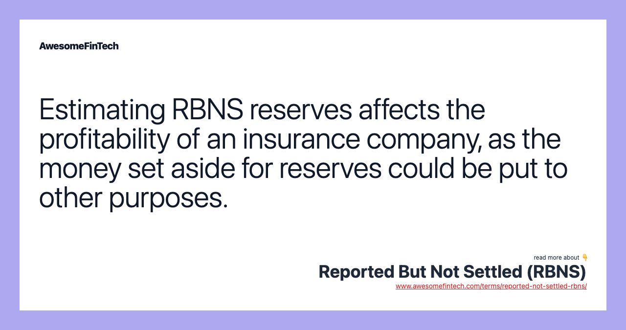 Estimating RBNS reserves affects the profitability of an insurance company, as the money set aside for reserves could be put to other purposes.