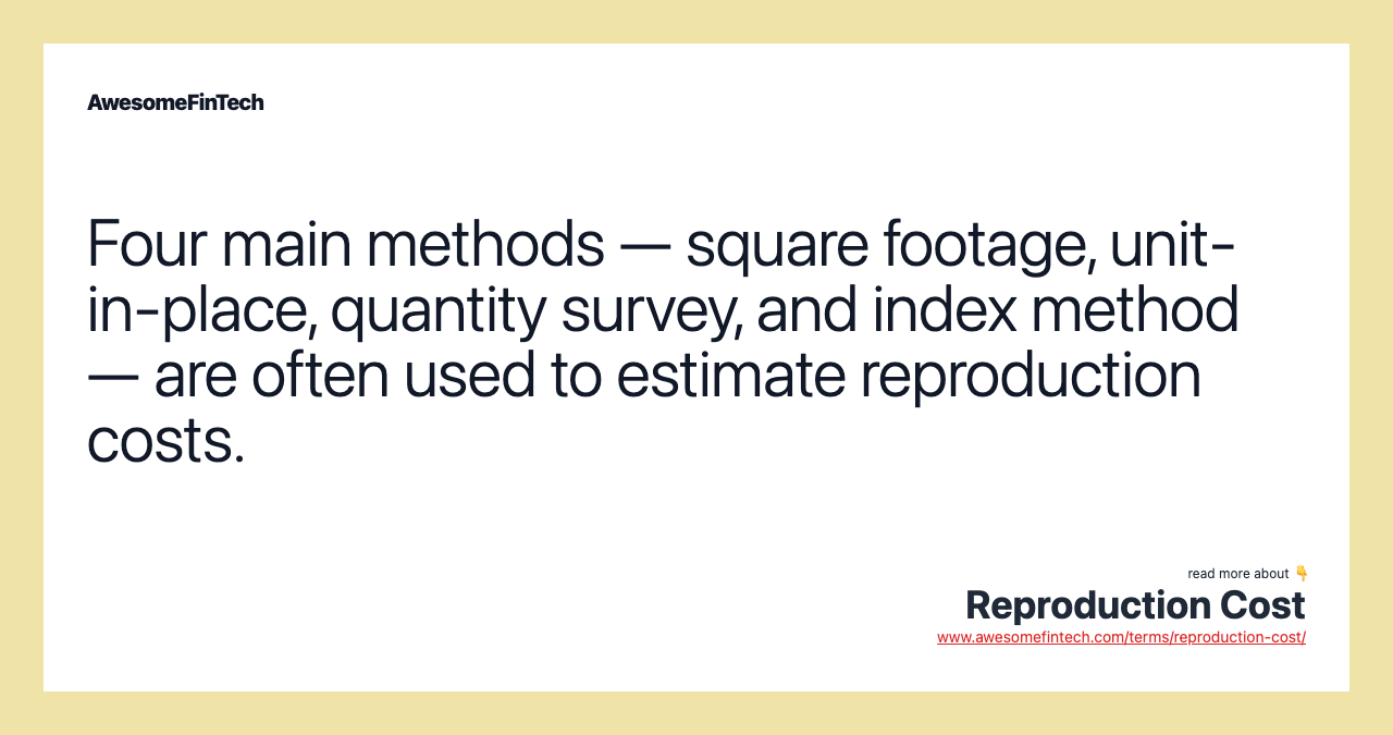 Four main methods — square footage, unit-in-place, quantity survey, and index method — are often used to estimate reproduction costs.