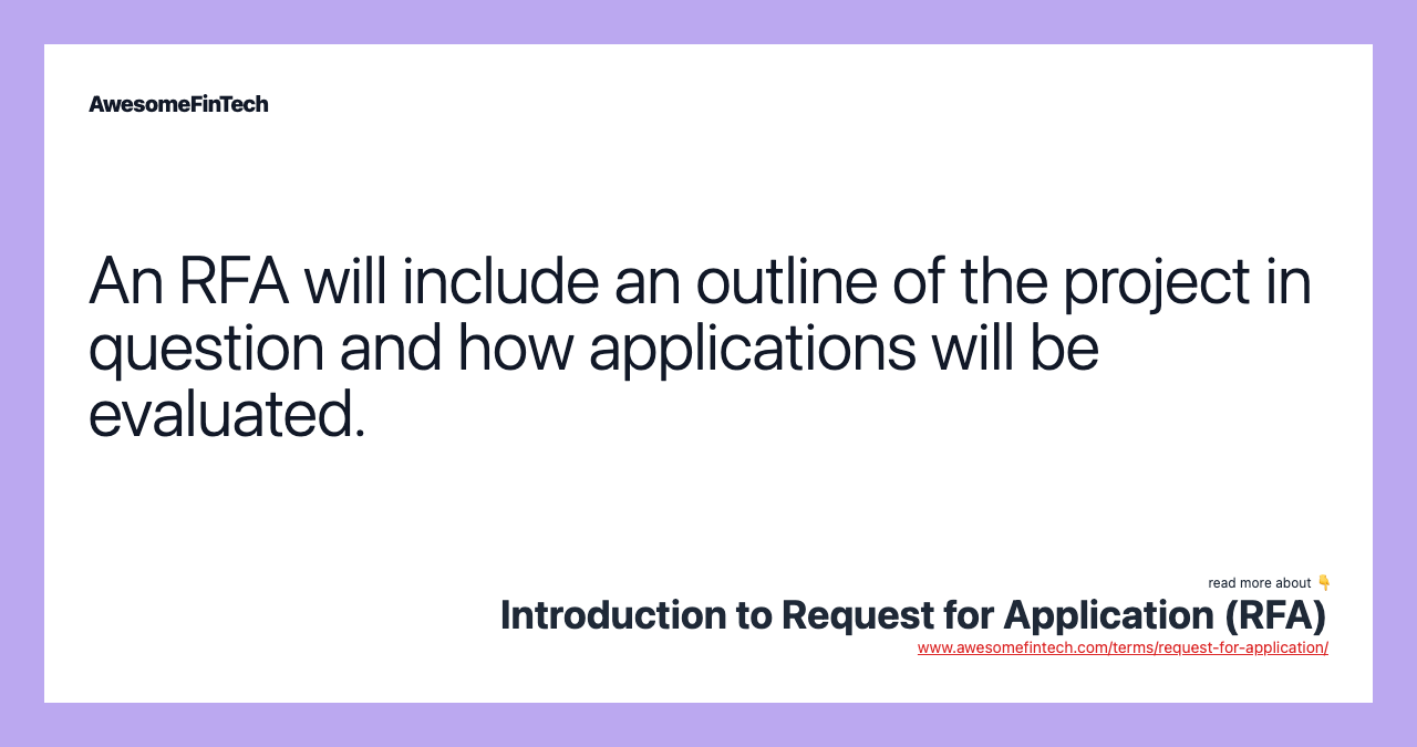 An RFA will include an outline of the project in question and how applications will be evaluated.