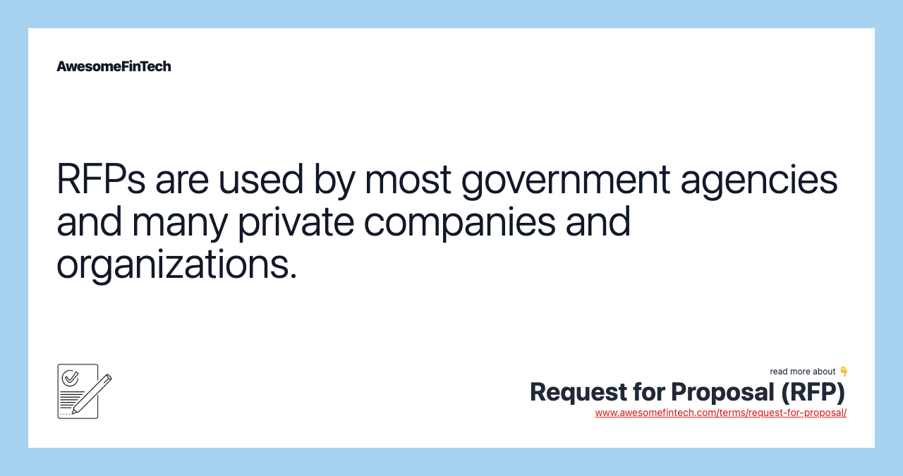 RFPs are used by most government agencies and many private companies and organizations.