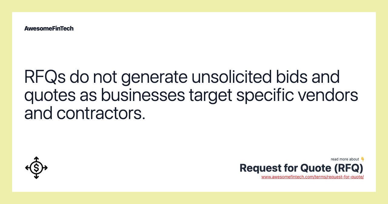 RFQs do not generate unsolicited bids and quotes as businesses target specific vendors and contractors.