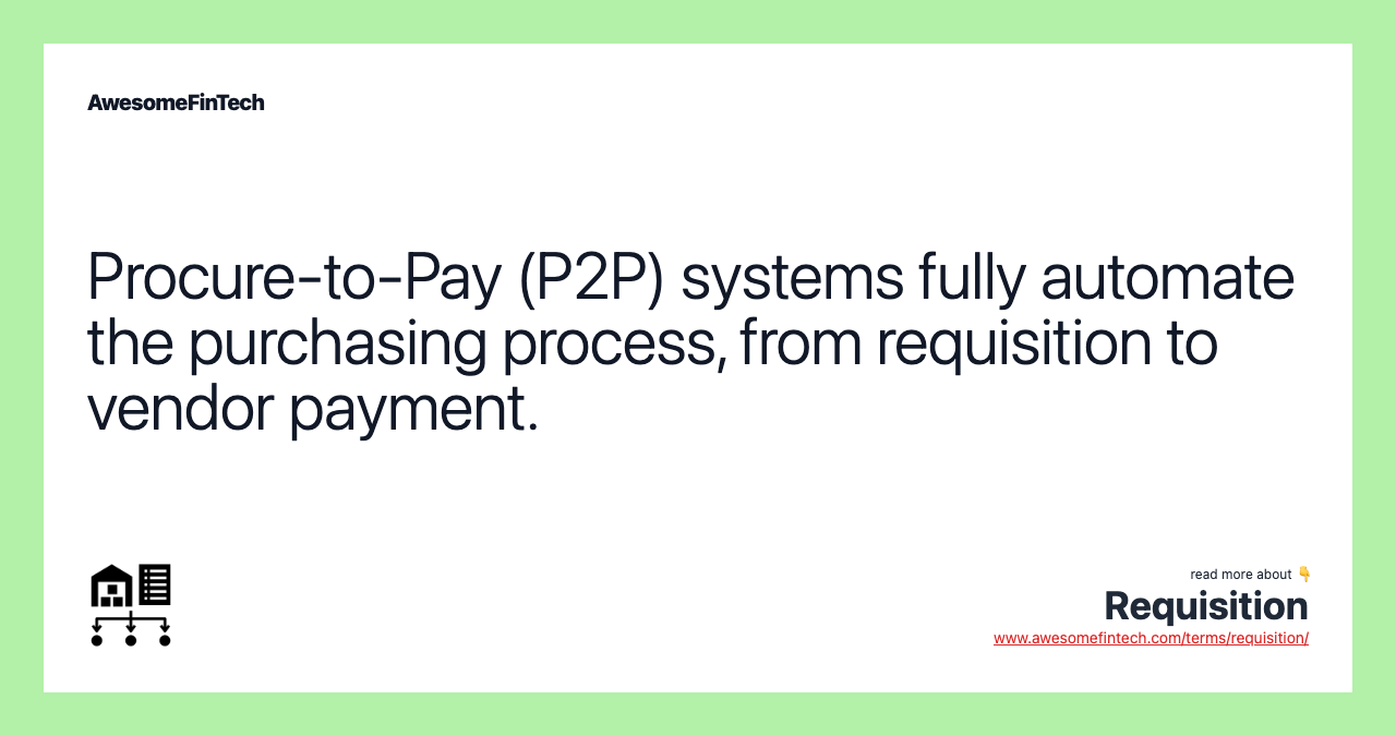 Procure-to-Pay (P2P) systems fully automate the purchasing process, from requisition to vendor payment.