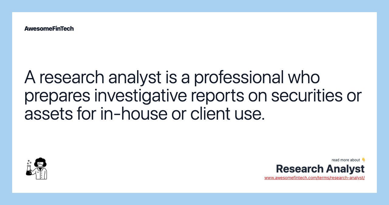A research analyst is a professional who prepares investigative reports on securities or assets for in-house or client use.