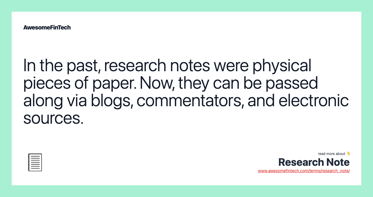 In the past, research notes were physical pieces of paper. Now, they can be passed along via blogs, commentators, and electronic sources.