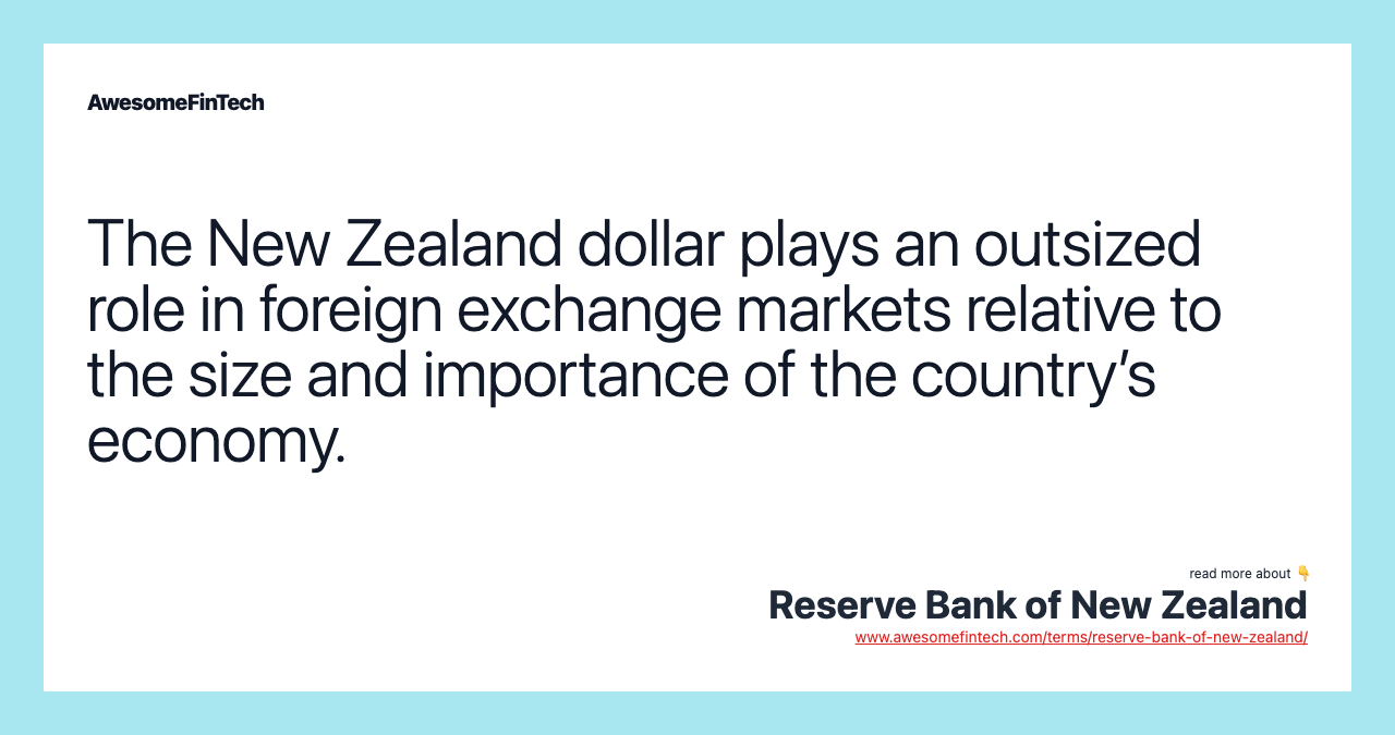 The New Zealand dollar plays an outsized role in foreign exchange markets relative to the size and importance of the country’s economy.