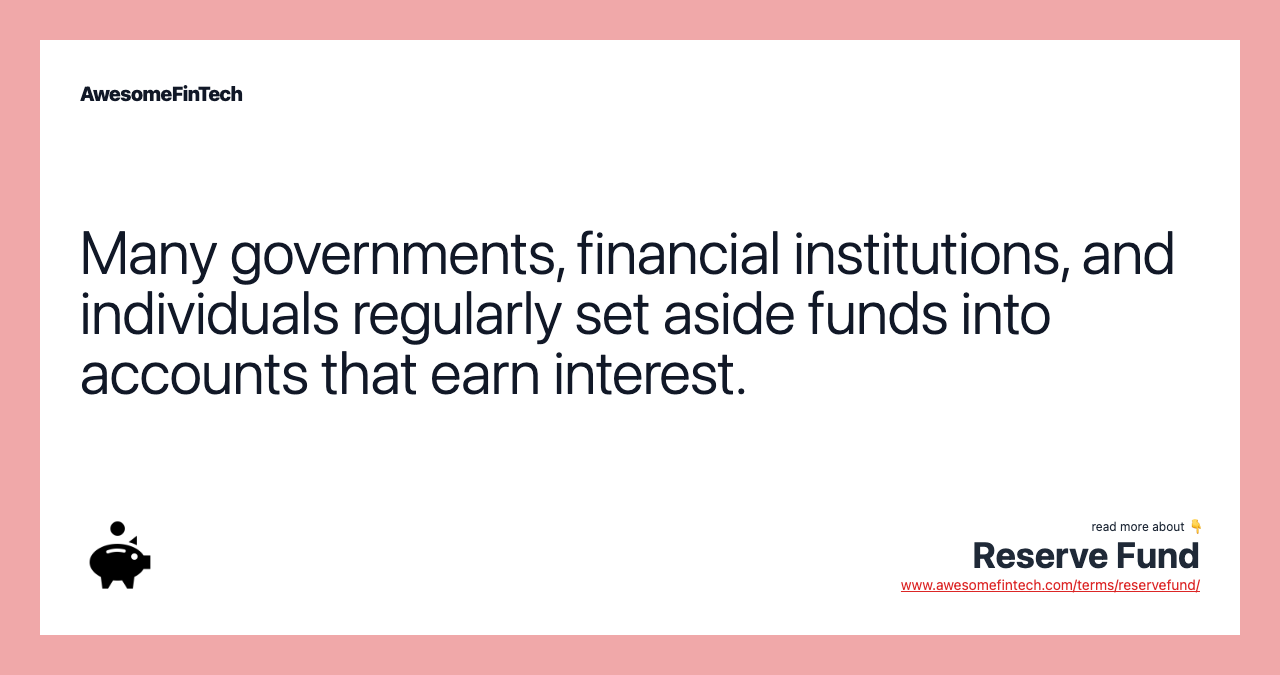 Many governments, financial institutions, and individuals regularly set aside funds into accounts that earn interest.
