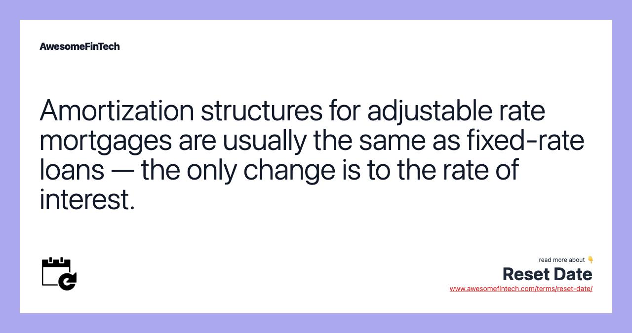 Amortization structures for adjustable rate mortgages are usually the same as fixed-rate loans — the only change is to the rate of interest.
