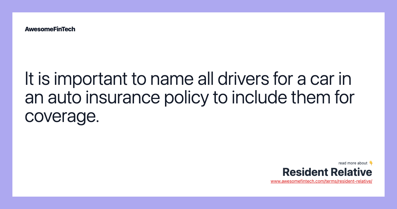 It is important to name all drivers for a car in an auto insurance policy to include them for coverage.