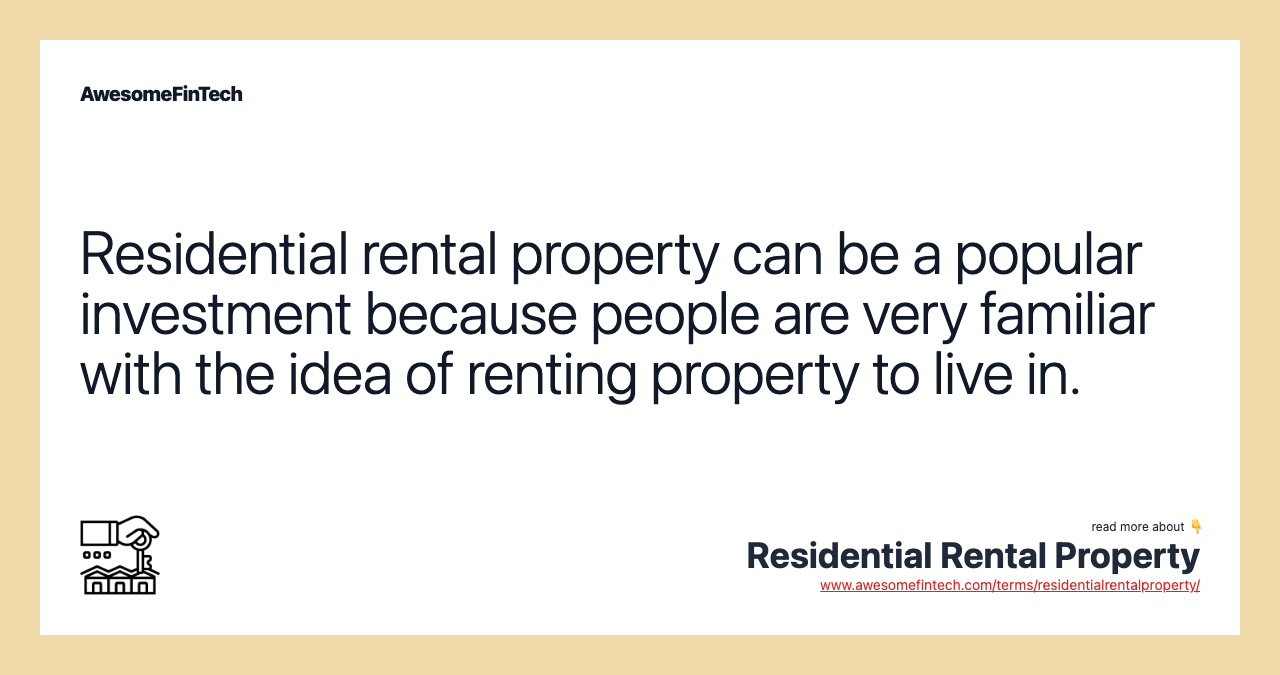 Residential rental property can be a popular investment because people are very familiar with the idea of renting property to live in.
