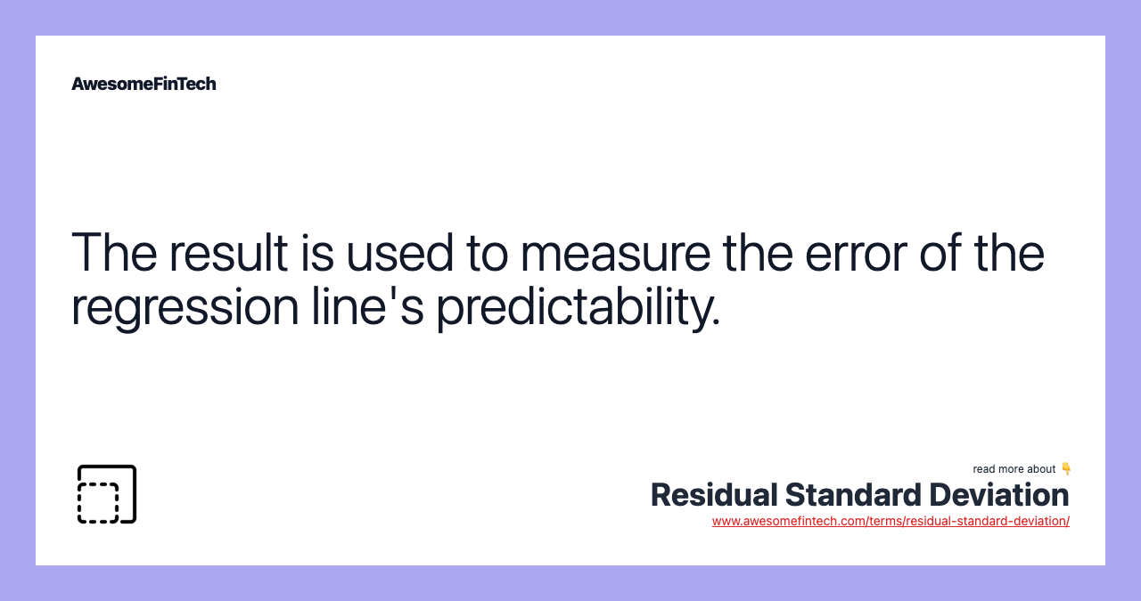 The result is used to measure the error of the regression line's predictability.